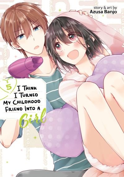 Cover for Azusa Banjo · I Think I Turned My Childhood Friend Into a Girl Vol. 5 - I Think I Turned My Childhood Friend Into a Girl (Paperback Book) (2024)