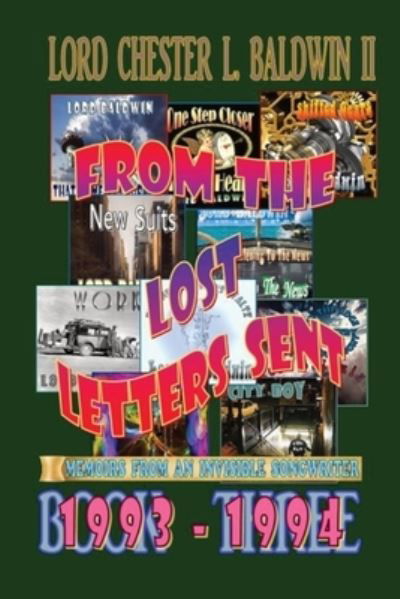 From The Lost Letters Sent - Book THREE: 1993 - 1994: 1993 - 1994: Memoirs From An Invisible Songwriter - Baldwin, Lord Chester L, II - Books - Lord Chester L. Baldwin II - 9798985226584 - April 20, 2022