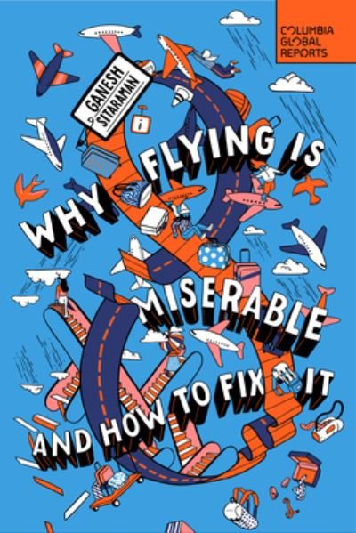 Cover for Ganesh Sitaraman · Why Flying Is Miserable: And How to Fix It (Paperback Book) (2023)
