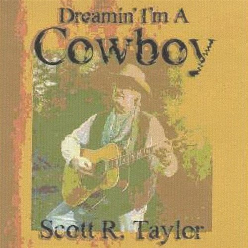 Cover for Scott R. Taylor · Dreamin' I'm a Cowboy (CD) (2004)