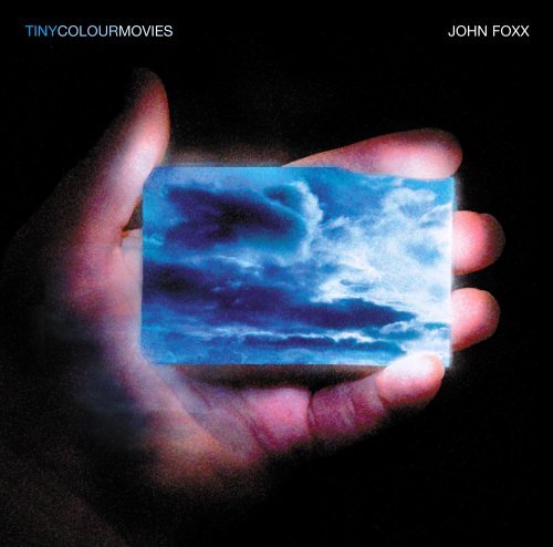 Tiny Colour Movies - John Foxx - Music - ROCK - 0684340001585 - June 6, 2006