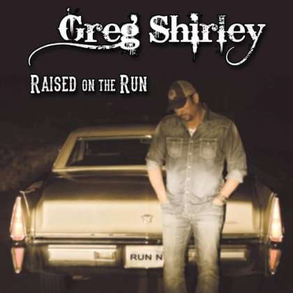 Cover for Greg Shirley · Raised on the Run (CD) (2013)