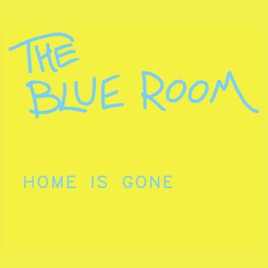 Home is Gone - Blue Room - Music - The Blue Room - 0884501961585 - August 20, 2013