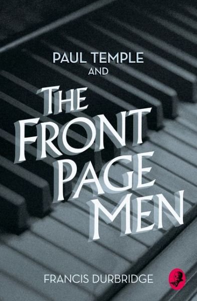 Cover for Francis Durbridge · Paul Temple and the Front Page Men - A Paul Temple Mystery (Pocketbok) (2015)