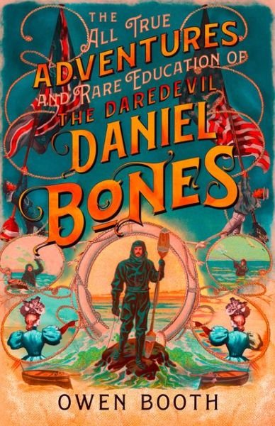 Cover for Owen Booth · The All True Adventures (and Rare Education) of the Daredevil Daniel Bones (Taschenbuch) (2021)