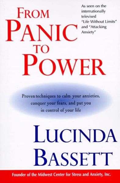 Lucinda Bassett · From Panic to Power: Proven Techniques to Calm Your Anxieties, Conquer Your Fears, and Put You in Control of Your Life (Paperback Book) (2001)