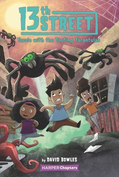 Cover for David Bowles · 13th Street #5: Tussle with the Tooting Tarantulas - HarperChapters (Paperback Book) (2021)