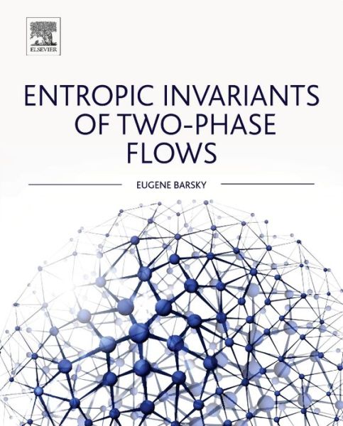 Cover for Barsky, Eugene (Department of Industrial Engineering, Azrieli College of Engineering, Jerusalem, Israel) · Entropic Invariants of Two-Phase Flows (Hardcover Book) (2014)