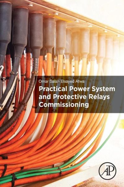 Cover for Atwa, Omar Salah Elsayed (Electrical Power System Protection Engineer and Consultant) · Practical Power System and Protective Relays Commissioning (Paperback Book) (2019)