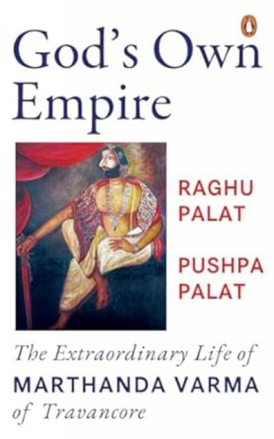 Cover for Raghu Palat · God's Own Empire: The Extraordinary Life of Marthanda Varma of Travancore (Pocketbok) (2025)