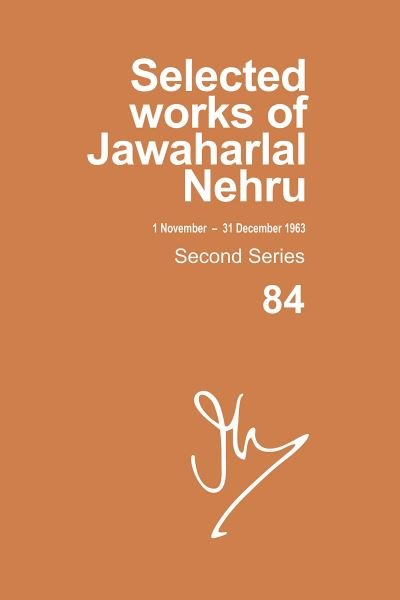 Cover for Selected Works Of Jawaharlal Nehru, Second Series,vol-84, 1 Nov-31 Dec 1963 - Selected Works of Jawaharlal Nehru (Hardcover Book) (2020)