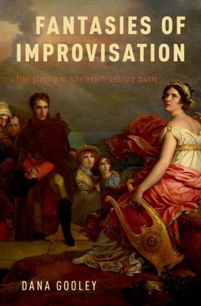 Cover for Gooley, Dana (Associate Professor of Music, Associate Professor of Music, Brown University) · Fantasies of Improvisation: Free Playing in Nineteenth-Century Music (Hardcover Book) (2018)