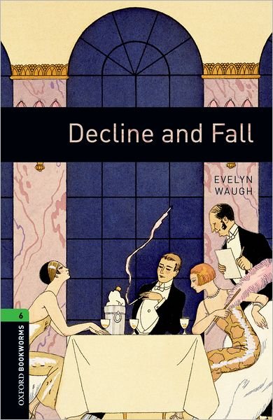 Cover for Evelyn Waugh · Oxford Bookworms Library: Level 6:: Decline and Fall - Oxford Bookworms Library (Paperback Book) (2008)