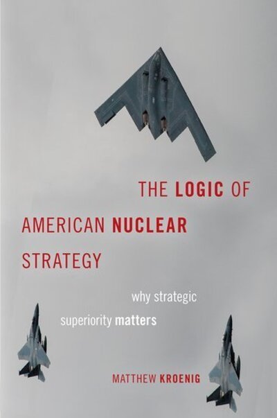 Cover for Kroenig, Matthew (Associate Professor of Political Science, Associate Professor of Political Science, Georgetown University) · The Logic of American Nuclear Strategy: Why Strategic Superiority Matters - Bridging the Gap (Paperback Book) [Zeroth edition] (2020)