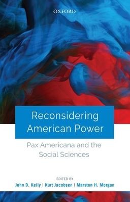 Cover for John D Kelly · Reconsidering American Power: Pax Americana and the Social Sciences (Hardcover Book) (2020)