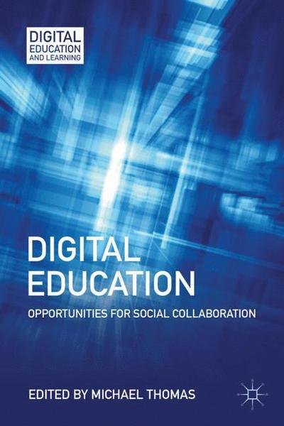 Cover for M. Thomas · Digital Education: Opportunities for Social Collaboration - Digital Education and Learning (Hardcover bog) (2011)