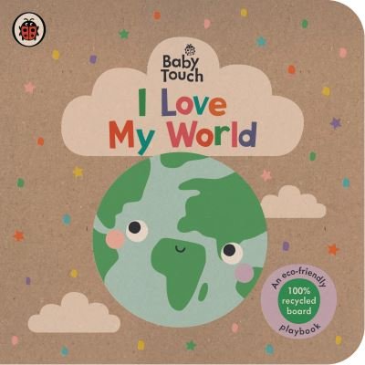 Cover for Ladybird · Baby Touch: I Love My World: An eco-friendly playbook - Baby Touch (Board book) (2023)