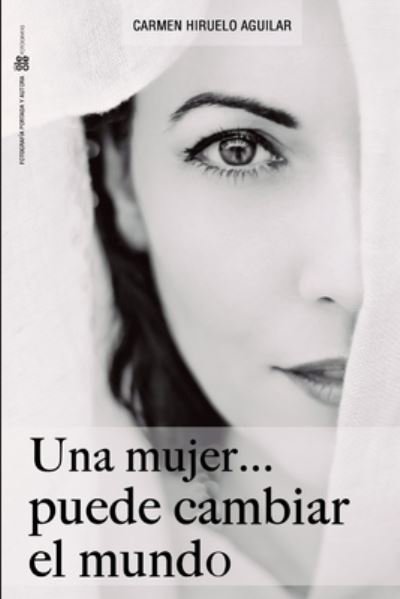 Cover for Carmen Hiruelo Aguilar · Mujer ... Puede Cambiar el Mundo (Book) (2017)