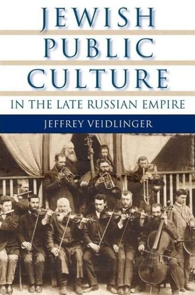 Cover for Jeffrey Veidlinger · Jewish Public Culture in the Late Russian Empire - The Modern Jewish Experience (Paperback Bog) (2009)