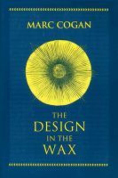 Cover for Marc Cogan · Design in the Wax, the: The Structure of the Divine Comedy and Its Meaning - The William and Katherine Devers Series in Dante and Medieval Italian Literature (Hardcover Book) (1999)