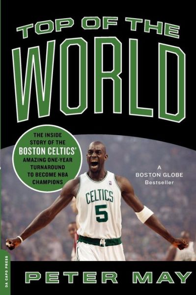 Top of the World: The Inside Story of the Boston Celtics' Amazing One-Year Turnaround to Become NBA Champions - Peter May - Bücher - Hachette Books - 9780306818585 - 13. Oktober 2009