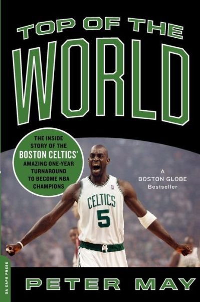 Cover for Peter May · Top of the World: The Inside Story of the Boston Celtics' Amazing One-Year Turnaround to Become NBA Champions (Paperback Bog) (2009)