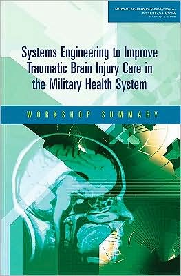 Cover for National Academy of Engineering · Systems Engineering to Improve Traumatic Brain Injury Care in the Military Health System: Workshop Summary (Paperback Book) (2009)