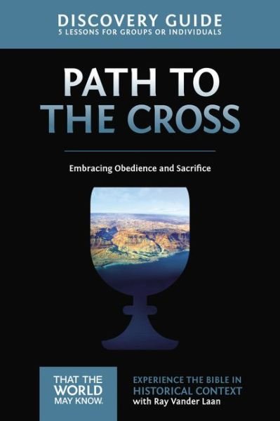 Cover for Ray Vander Laan · The Path to the Cross Discovery Guide: Embracing Obedience and Sacrifice - That the World May Know (Paperback Book) (2015)