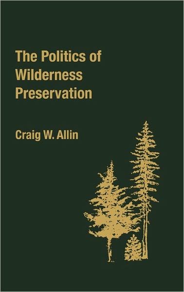 Cover for Craig W. Allin · The Politics of Wilderness Preservation. (Hardcover Book) (1982)