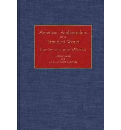 American Ambassadors in a Troubled World: Interviews with Senior Diplomats - Dayton Mak - Books - Bloomsbury Publishing Plc - 9780313285585 - August 21, 1992