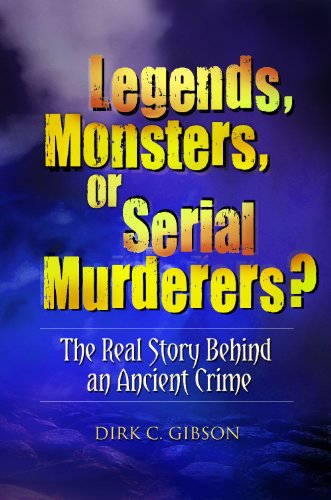 Cover for Dirk C. Gibson · Legends, Monsters, or Serial Murderers?: The Real Story Behind an Ancient Crime (Hardcover Book) (2012)