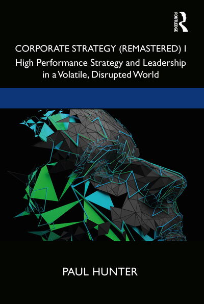 Cover for Paul Hunter · Corporate Strategy (Remastered) I: High Performance Strategy and Leadership in a Volatile, Disrupted World (Hardcover Book) (2020)