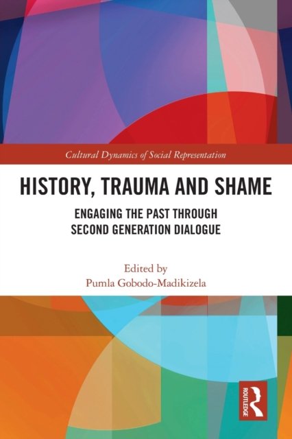 Cover for Pumla Gobodo-Madikizela · History, Trauma and Shame: Engaging the Past through Second Generation Dialogue - Cultural Dynamics of Social Representation (Paperback Book) (2022)