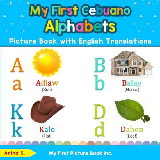 Cover for Anina S · My First Cebuano Alphabets Picture Book with English Translations: Bilingual Early Learning &amp; Easy Teaching Cebuano Books for Kids - Teach &amp; Learn Basic Cebuano Words for Children (Taschenbuch) (2019)