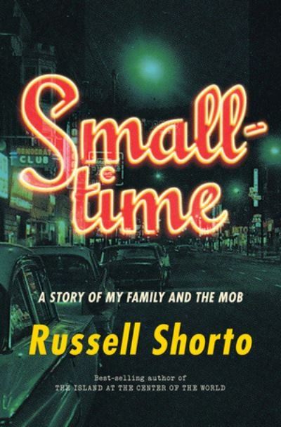 Cover for Russell Shorto · Smalltime: A Story of My Family and the Mob (Hardcover bog) (2021)