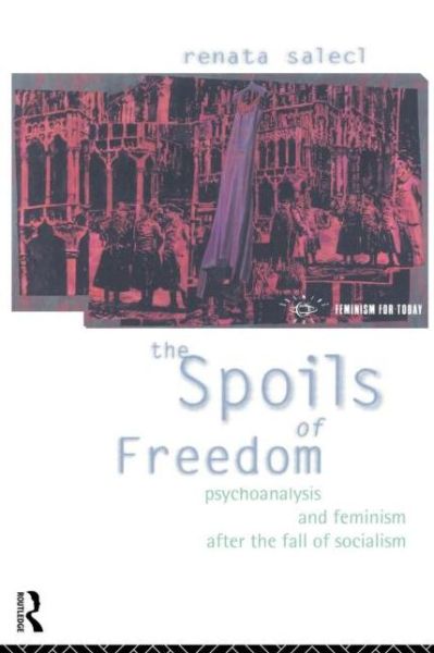 Cover for Renata Salecl · The Spoils of Freedom: Psychoanalysis, Feminism and Ideology after the Fall of Socialism - Opening Out: Feminism for Today (Paperback Book) (1994)