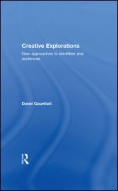 Cover for Gauntlett, David (University of Westminster, UK) · Creative Explorations: New Approaches to Identities and Audiences (Hardcover Book) (2007)