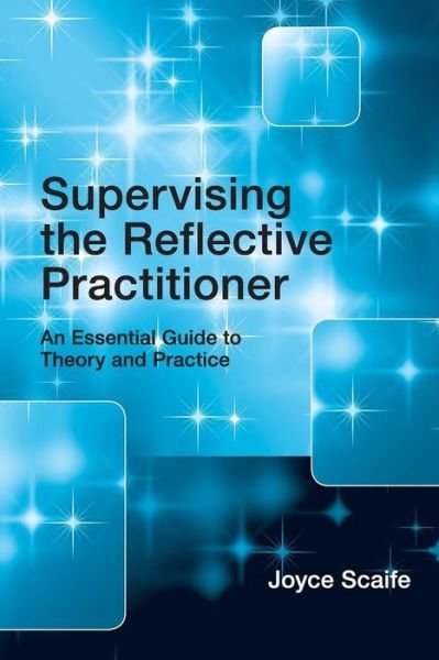 Cover for Scaife, Joyce (University of Sheffield, UK) · Supervising the Reflective Practitioner: An Essential Guide to Theory and Practice (Paperback Book) (2010)