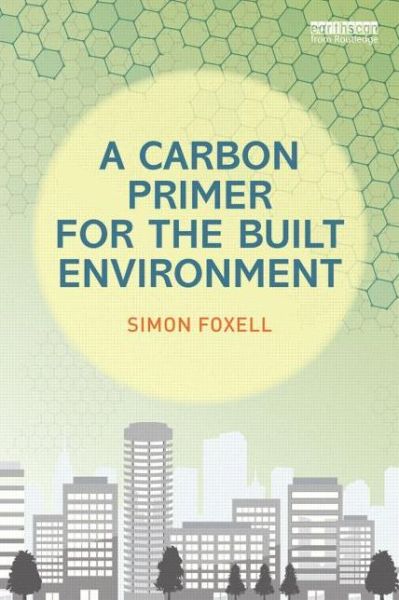 Cover for Simon Foxell · A Carbon Primer for the Built Environment (Paperback Book) (2013)