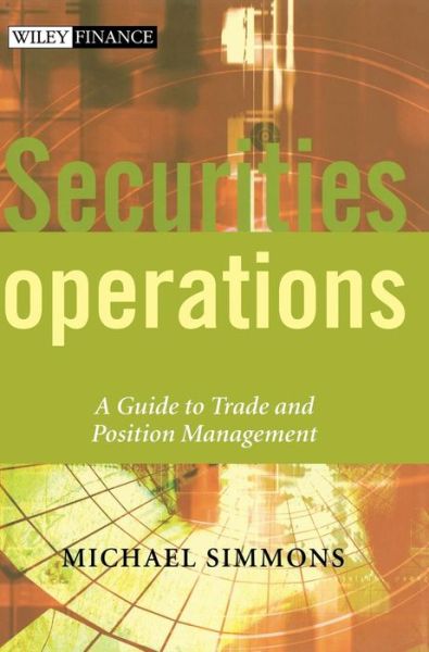 Cover for Michael Simmons · Securities Operations: A Guide to Trade and Position Management - The Wiley Finance Series (Hardcover Book) (2002)