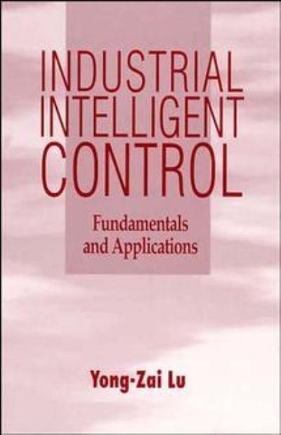 Cover for YZ Lu · Industrial Intelligent Control: Fundamentals and Applications (Hardcover Book) (1996)