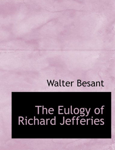 Cover for Walter Besant · The Eulogy of Richard Jefferies (Hardcover Book) [Large Print, Lrg edition] (2008)