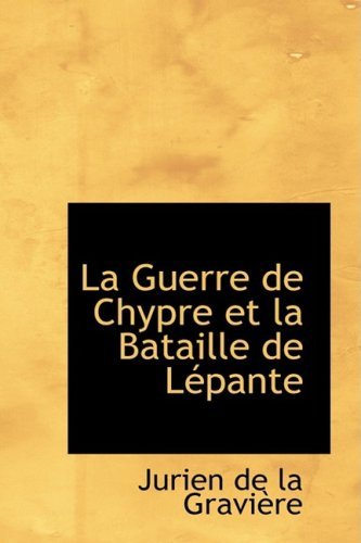 Cover for Jurien De La Graviere · La Guerre De Chypre et La Bataille De Lepante (Taschenbuch) [French edition] (2008)