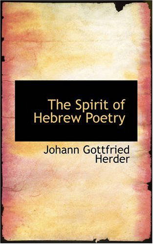 The Spirit of Hebrew Poetry - Johann Gottfried Herder - Books - BiblioLife - 9780559524585 - November 1, 2008