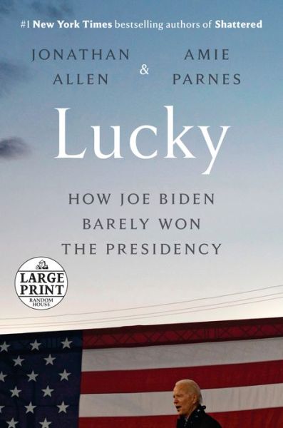 Cover for Jonathan Allen · Lucky: How Joe Biden Barely Won the Presidency (Paperback Book) (2021)