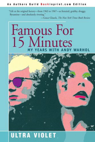 Famous for 15 Minutes: My Years with Andy Warhol - Ultra Violet - Książki - Backinprint.com - 9780595333585 - 19 listopada 2004