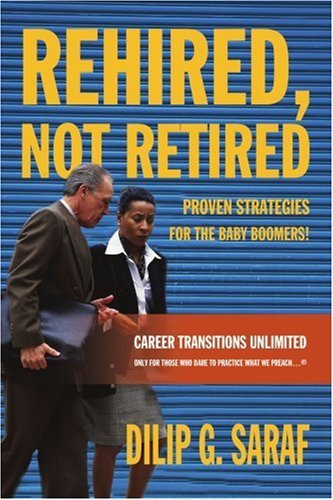 Rehired, Not Retired: Proven Strategies for the Baby Boomers! - Dilip Saraf - Kirjat - iUniverse, Inc. - 9780595362585 - torstai 22. syyskuuta 2005