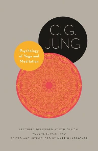 Cover for C. G. Jung · Psychology of Yoga and Meditation: Lectures Delivered at ETH Zurich, Volume 6: 1938–1940 - Philemon Foundation Series (Inbunden Bok) (2021)