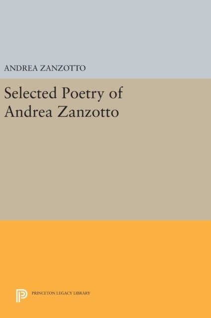 Cover for Andrea Zanzotto · Selected Poetry of Andrea Zanzotto - Princeton Legacy Library (Gebundenes Buch) (2016)
