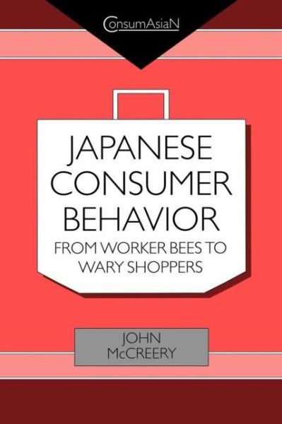 Cover for John McCreery · Japanese Consumer Behaviour: From Worker Bees to Wary Shoppers - ConsumAsian Series (Paperback Book) (2000)